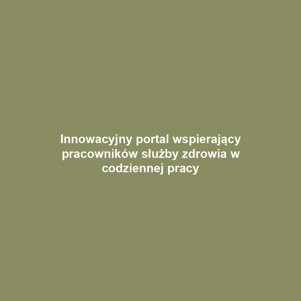 Innowacyjny portal wspierający pracowników służby zdrowia w codziennej pracy