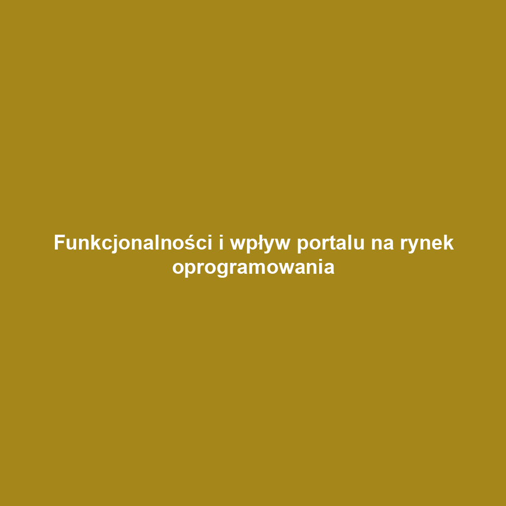 Funkcjonalności i wpływ portalu na rynek oprogramowania