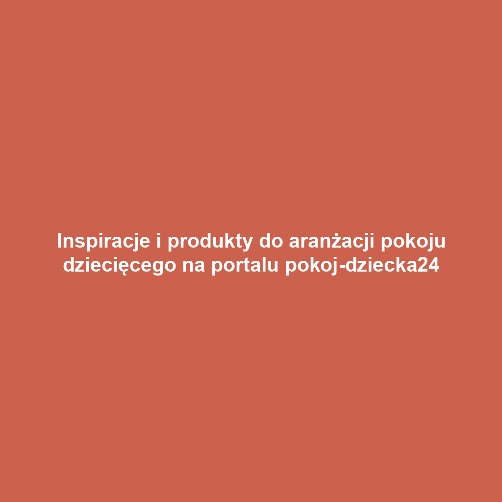 Inspiracje i produkty do aranżacji pokoju dziecięcego na portalu pokoj-dziecka24