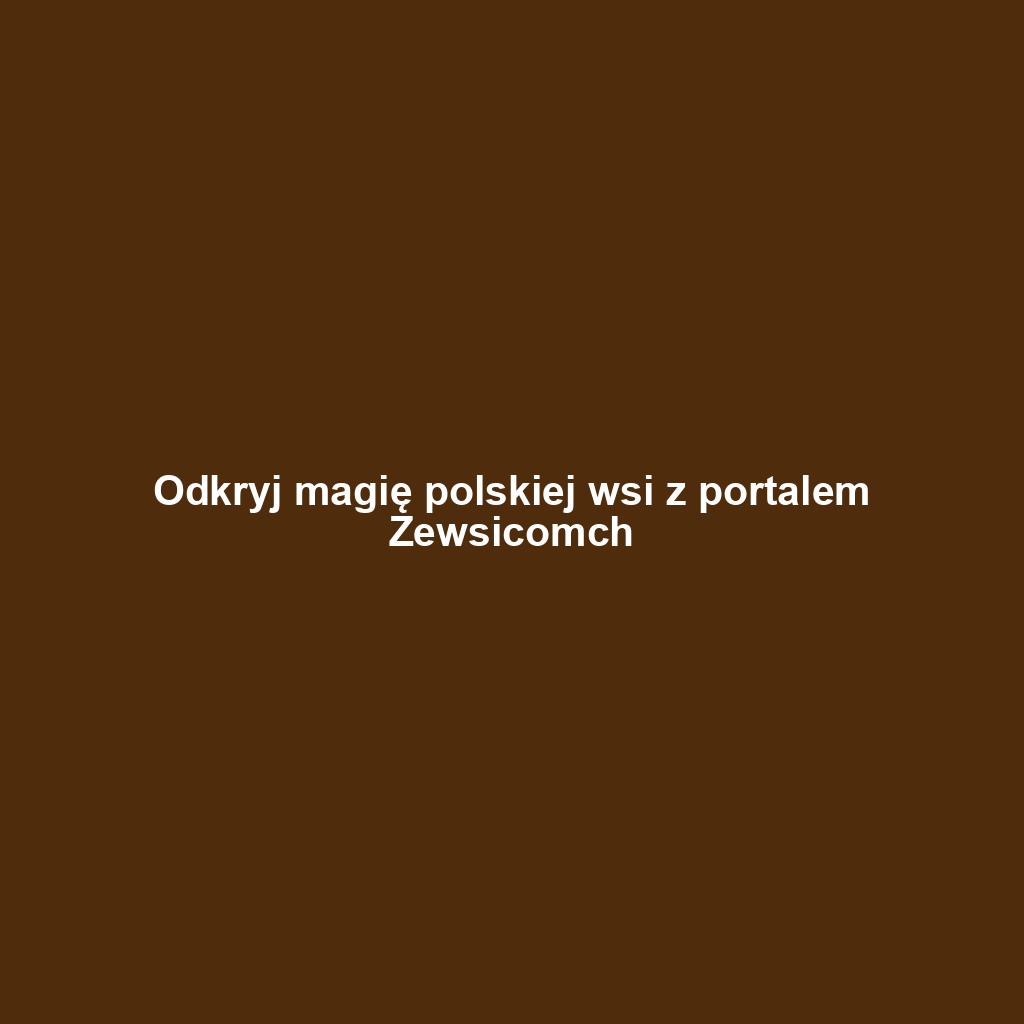 Odkryj magię polskiej wsi z portalem Zewsicomch