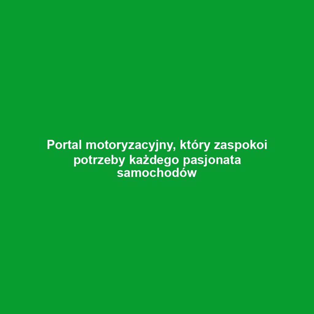 Portal motoryzacyjny, który zaspokoi potrzeby każdego pasjonata samochodów