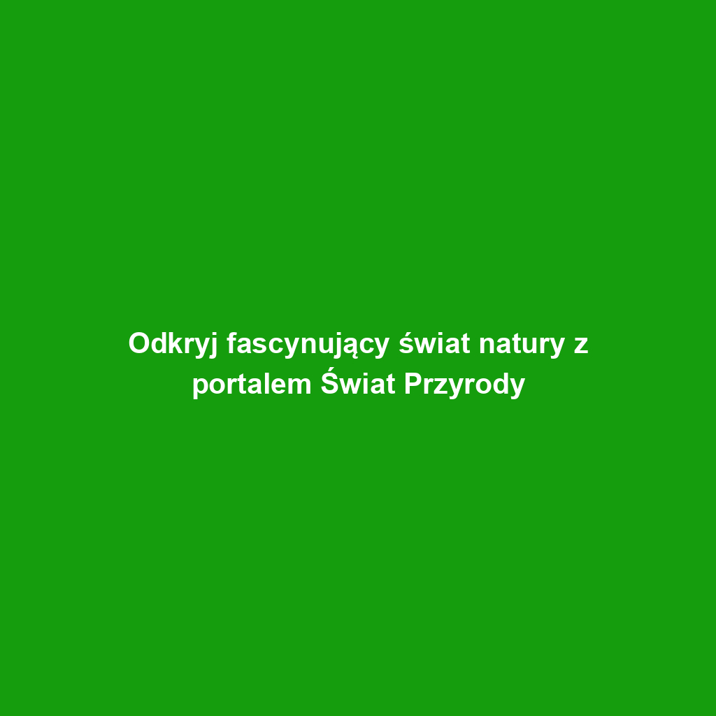 Odkryj fascynujący świat natury z portalem Świat Przyrody