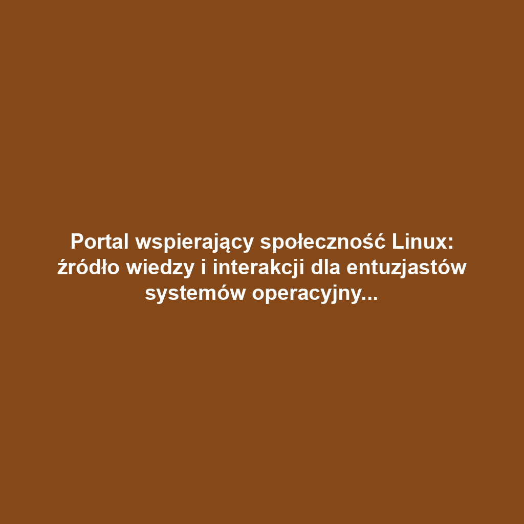 Portal wspierający społeczność Linux: źródło wiedzy i interakcji dla entuzjastów systemów operacyjnych