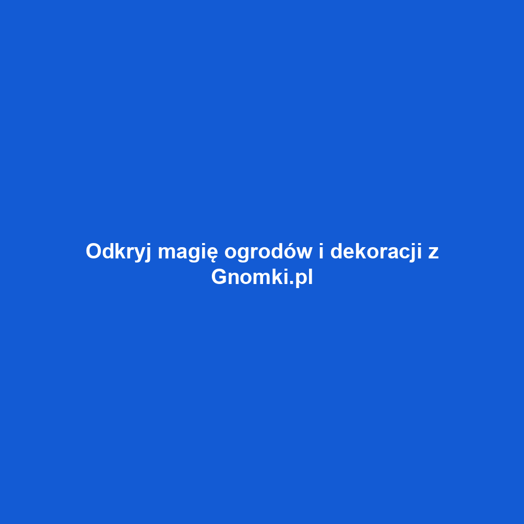 Odkryj magię ogrodów i dekoracji z Gnomki.pl