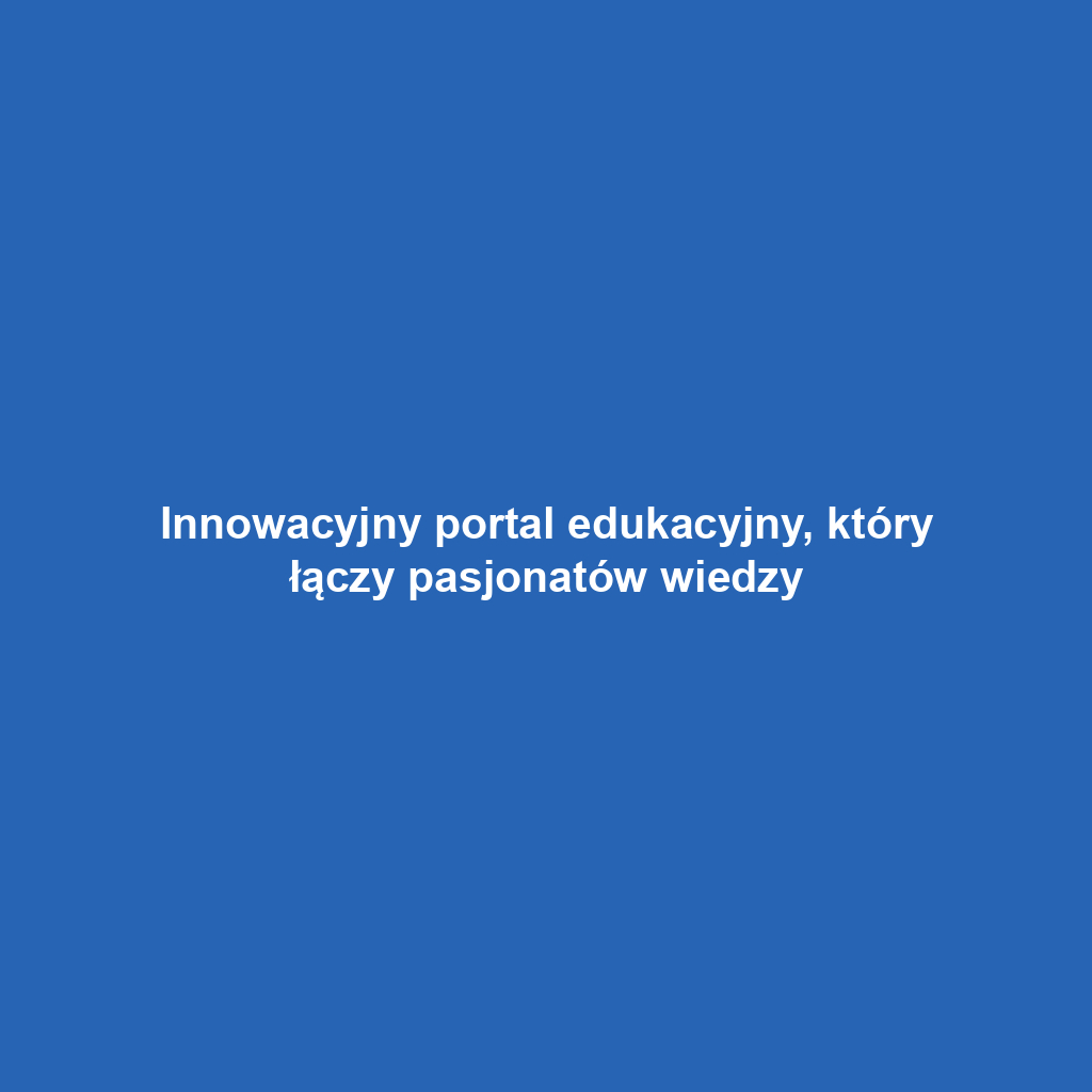 Innowacyjny portal edukacyjny, który łączy pasjonatów wiedzy