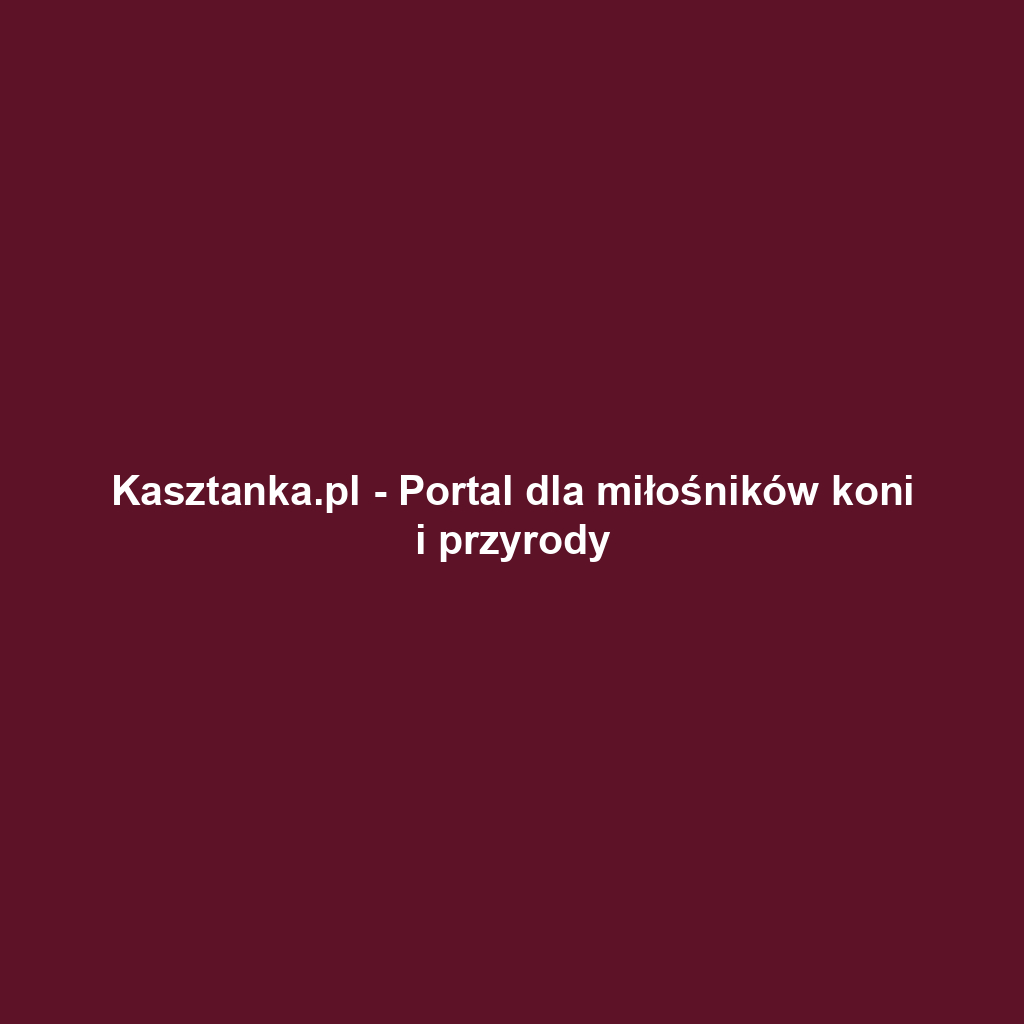 Kasztanka.pl - Portal dla miłośników koni i przyrody