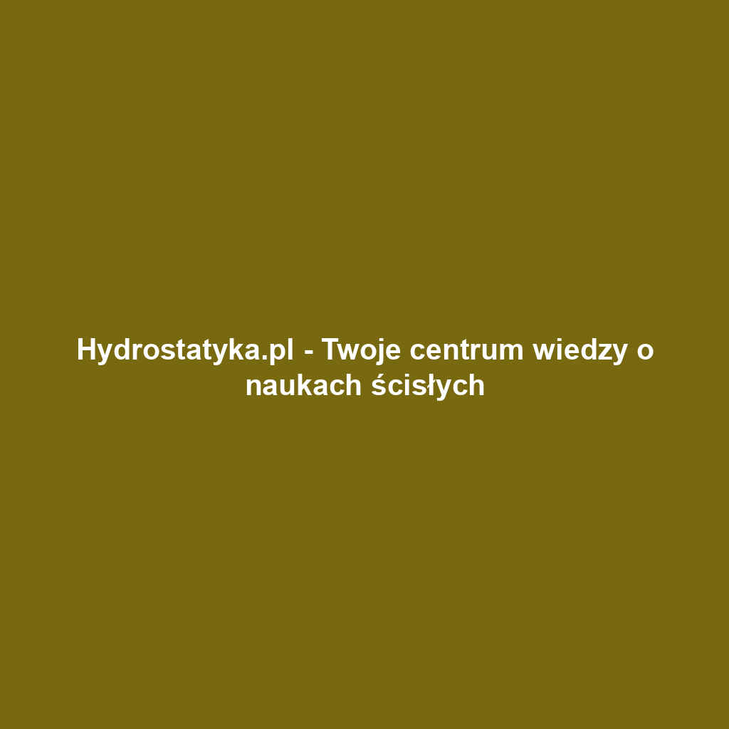 Hydrostatyka.pl - Twoje centrum wiedzy o naukach ścisłych