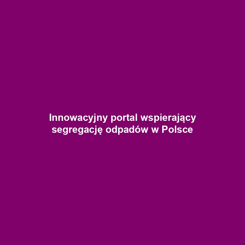 Innowacyjny portal wspierający segregację odpadów w Polsce