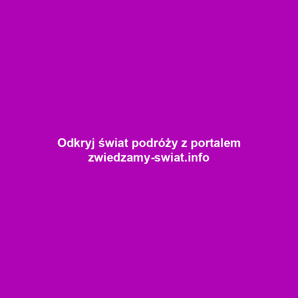 Odkryj świat podróży z portalem zwiedzamy-swiat.info