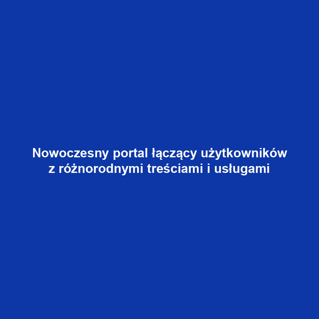 Nowoczesny portal łączący użytkowników z różnorodnymi treściami i usługami