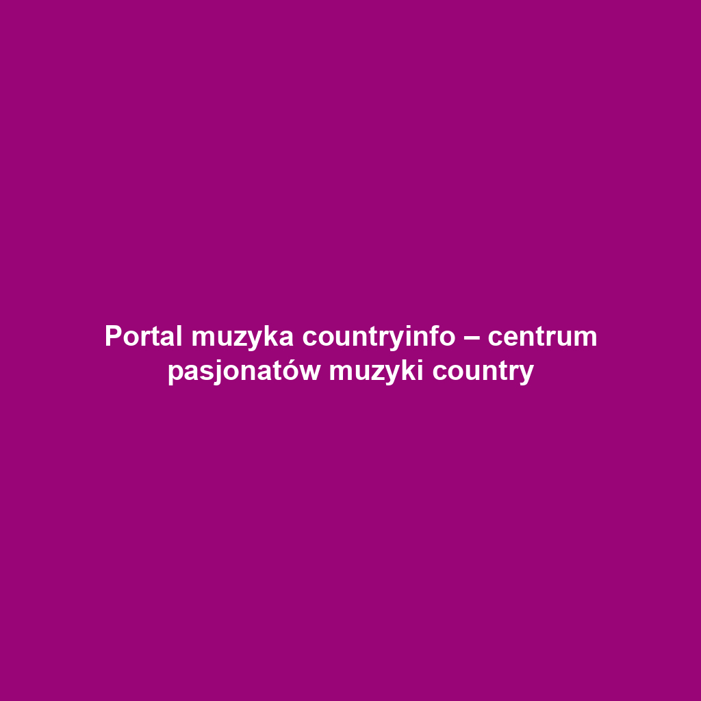 Portal muzyka countryinfo – centrum pasjonatów muzyki country