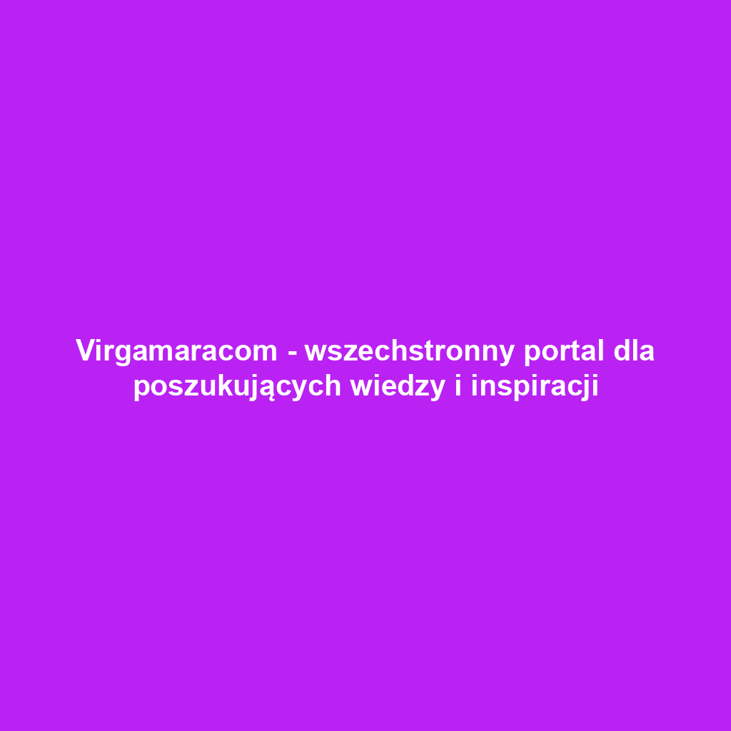 Virgamaracom - wszechstronny portal dla poszukujących wiedzy i inspiracji