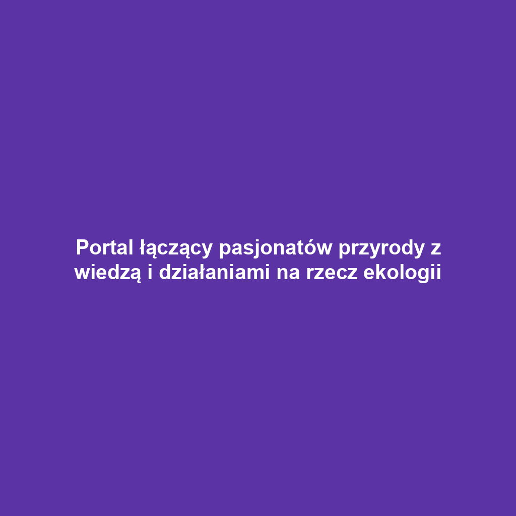 Portal łączący pasjonatów przyrody z wiedzą i działaniami na rzecz ekologii