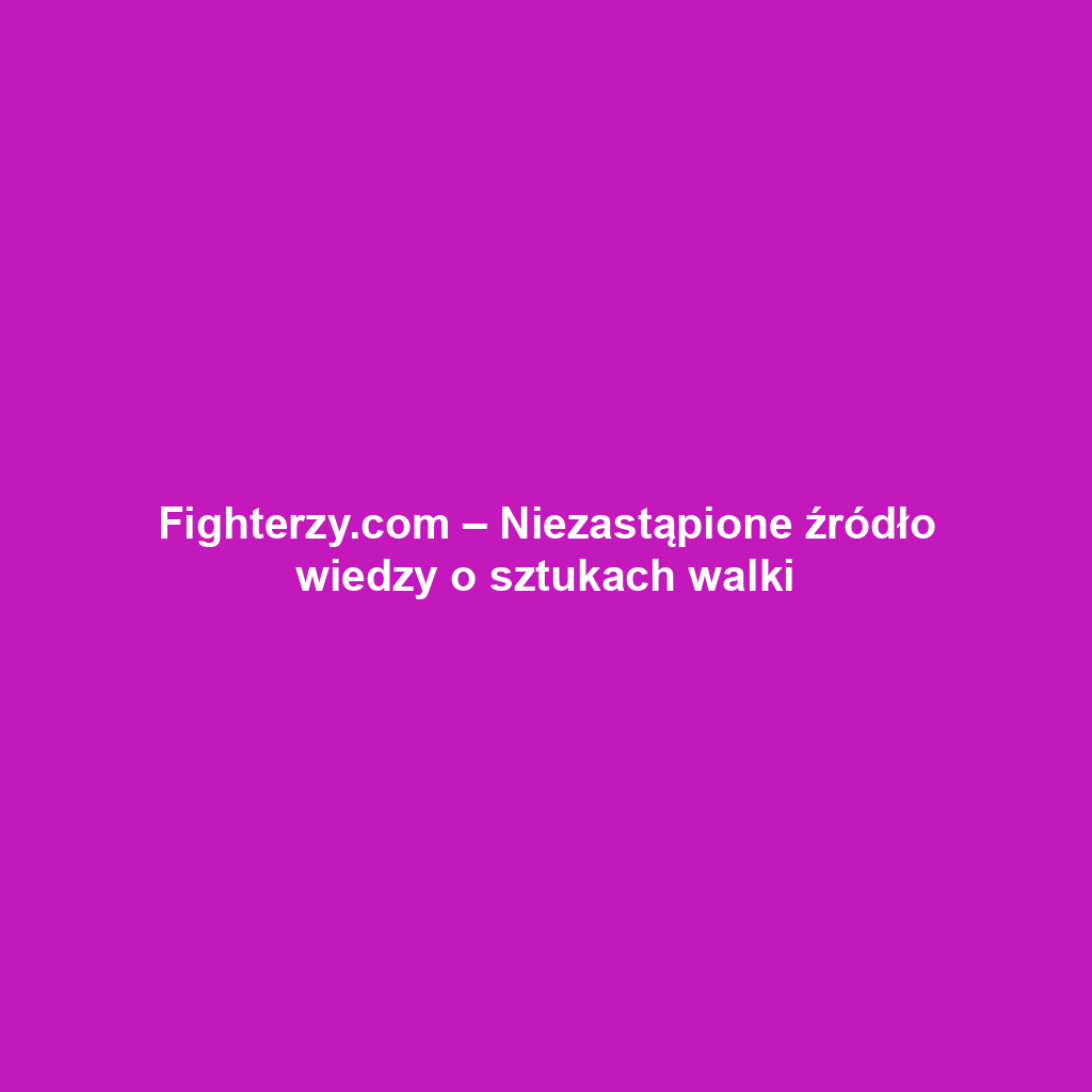 Fighterzy.com – Niezastąpione źródło wiedzy o sztukach walki