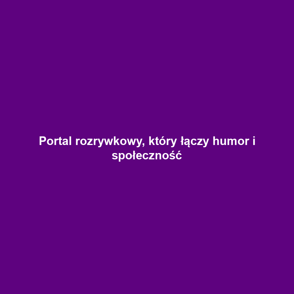 Portal rozrywkowy, który łączy humor i społeczność