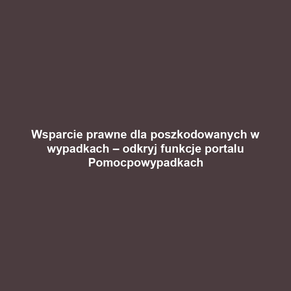 Wsparcie prawne dla poszkodowanych w wypadkach – odkryj funkcje portalu Pomocpowypadkach