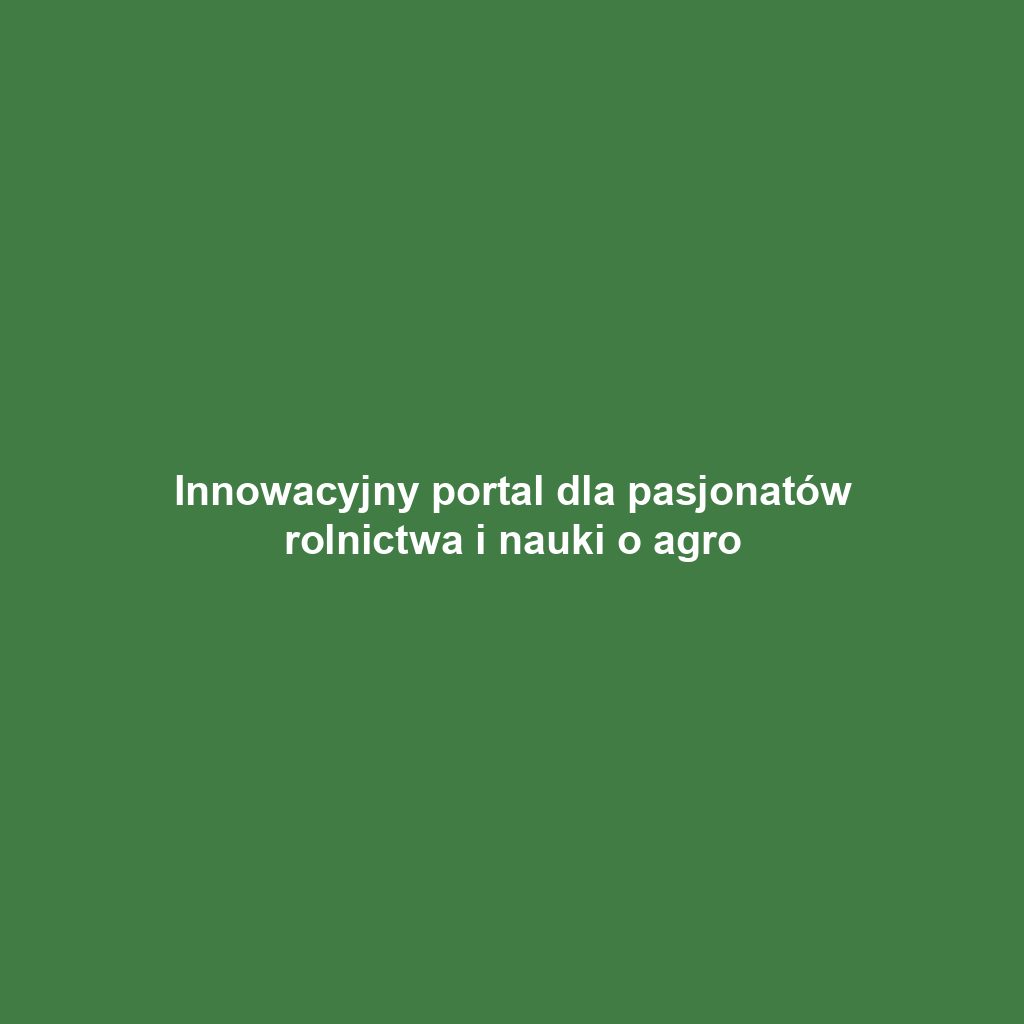 Innowacyjny portal dla pasjonatów rolnictwa i nauki o agro