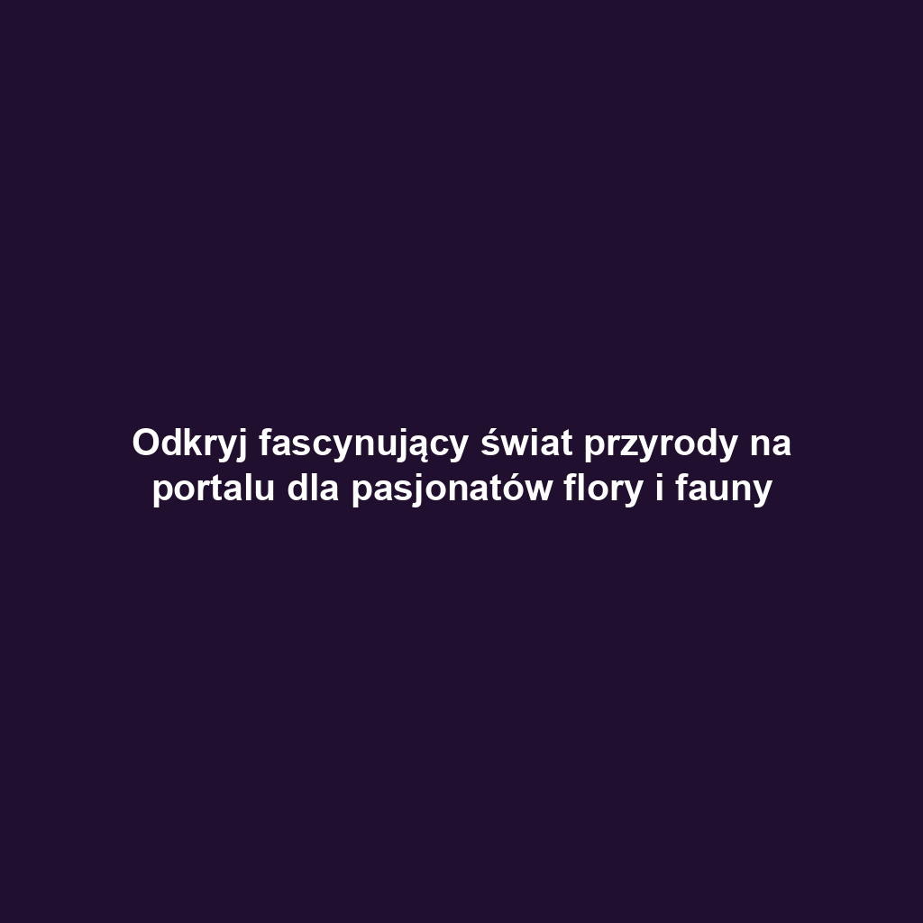 Odkryj fascynujący świat przyrody na portalu dla pasjonatów flory i fauny