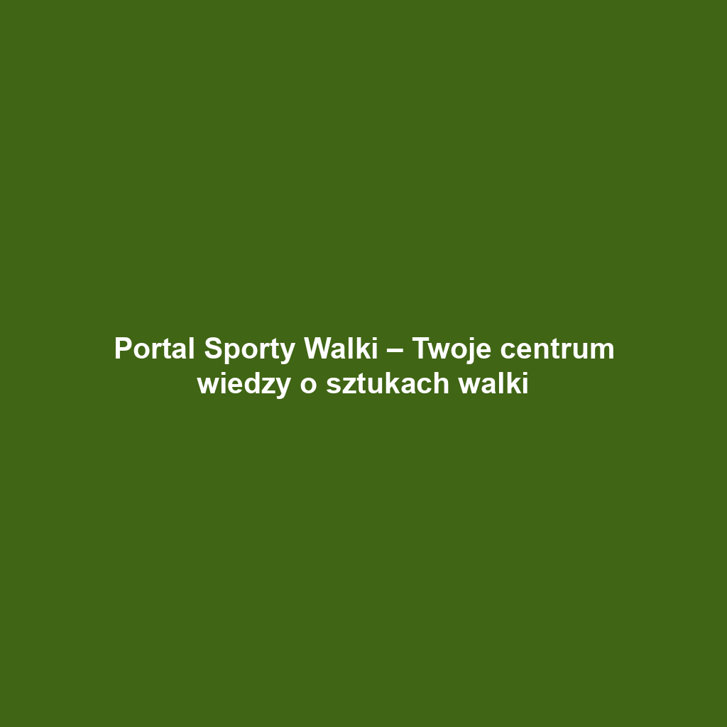 Portal Sporty Walki – Twoje centrum wiedzy o sztukach walki