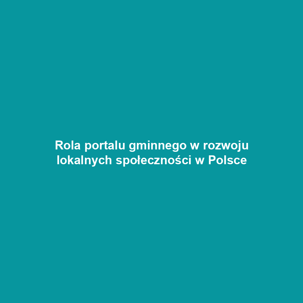 Rola portalu gminnego w rozwoju lokalnych społeczności w Polsce