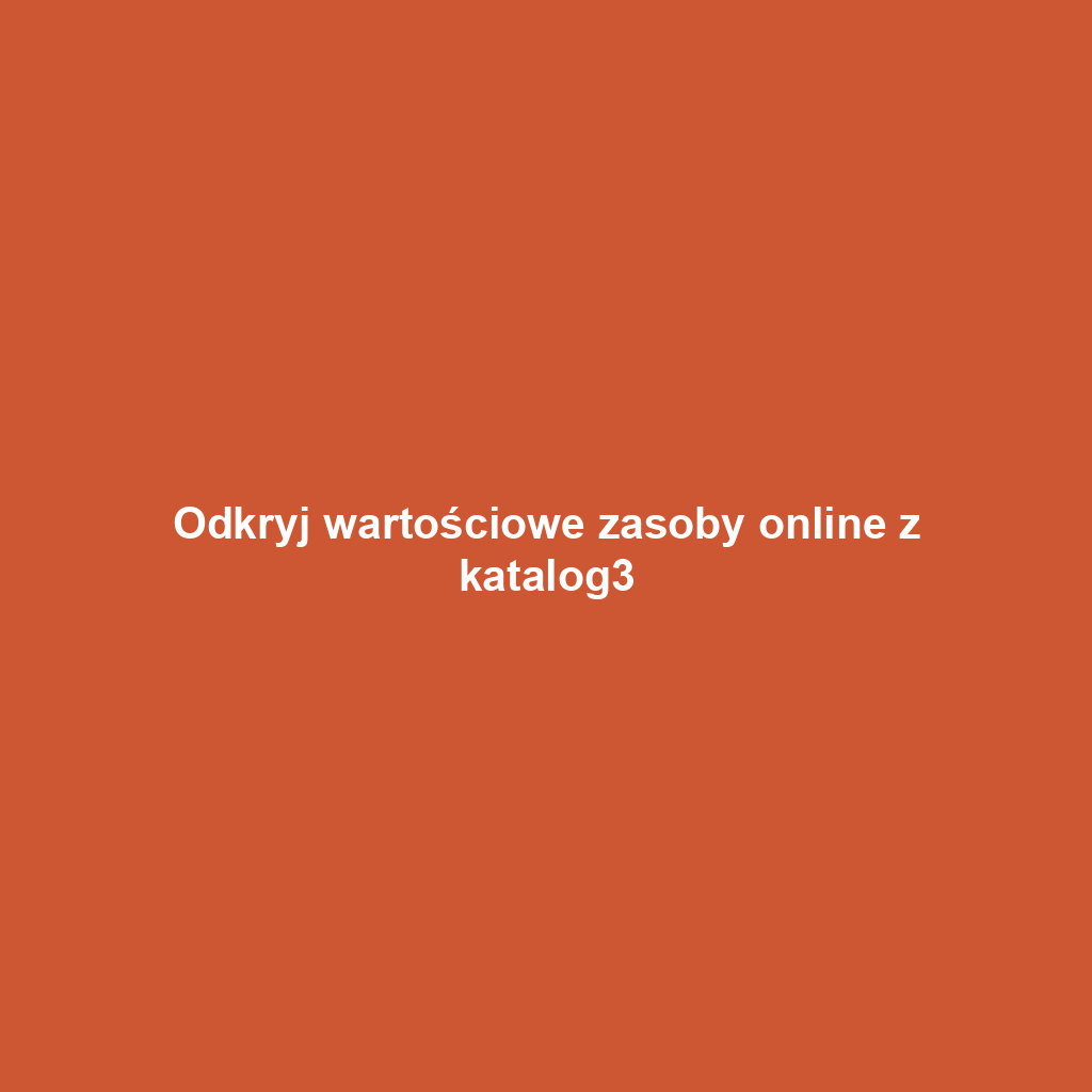 Odkryj wartościowe zasoby online z katalog3