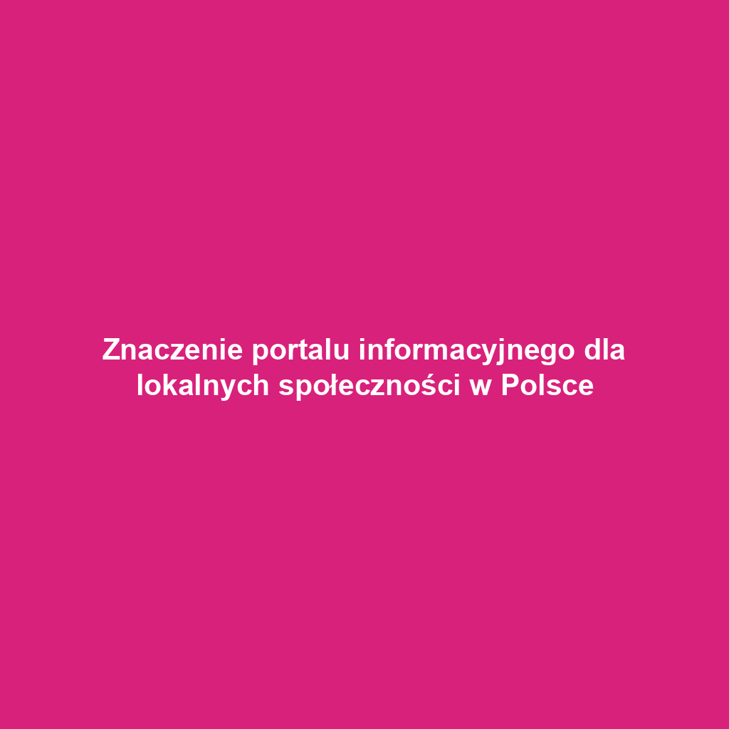 Znaczenie portalu informacyjnego dla lokalnych społeczności w Polsce