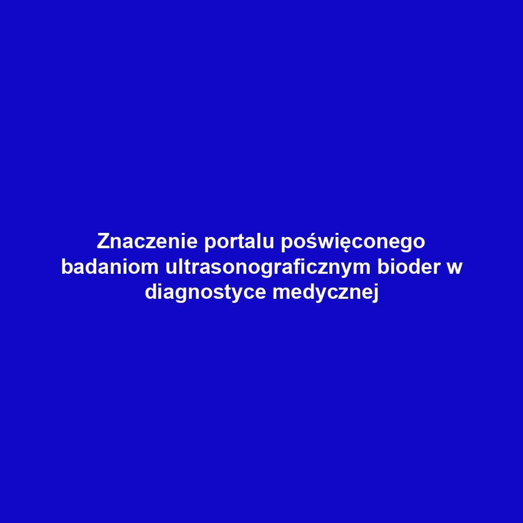 Znaczenie portalu poświęconego badaniom ultrasonograficznym bioder w diagnostyce medycznej