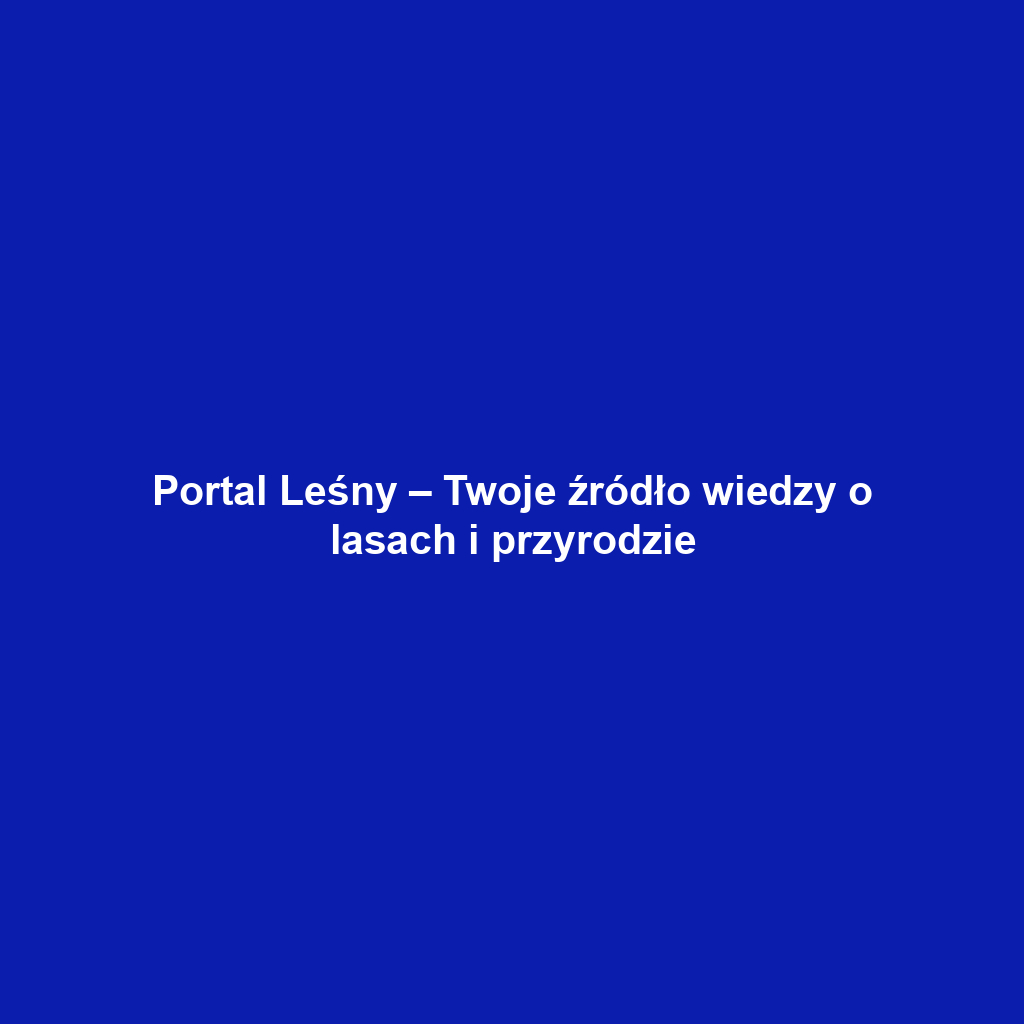 Portal Leśny – Twoje źródło wiedzy o lasach i przyrodzie