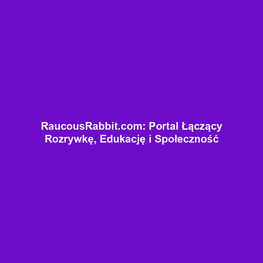 RaucousRabbit.com: Portal Łączący Rozrywkę, Edukację i Społeczność