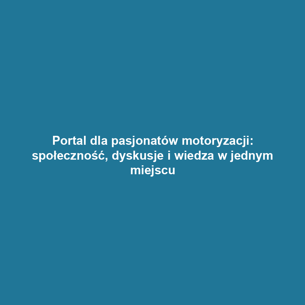 Portal dla pasjonatów motoryzacji: społeczność, dyskusje i wiedza w jednym miejscu