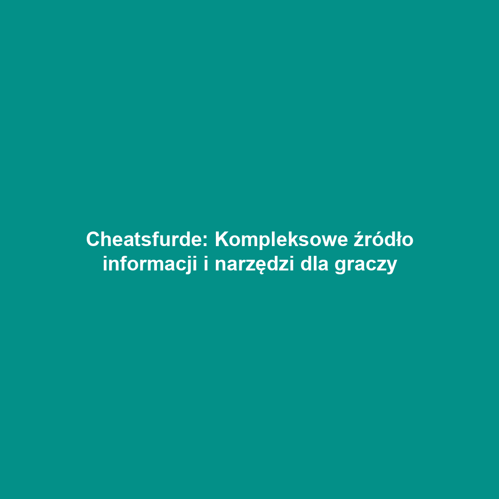 Cheatsfurde: Kompleksowe źródło informacji i narzędzi dla graczy