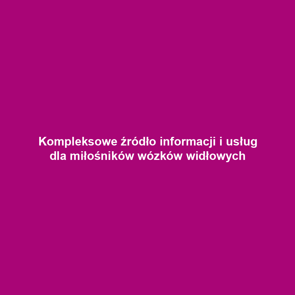 Kompleksowe źródło informacji i usług dla miłośników wózków widłowych