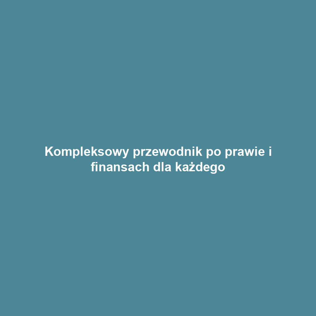 Kompleksowy przewodnik po prawie i finansach dla każdego